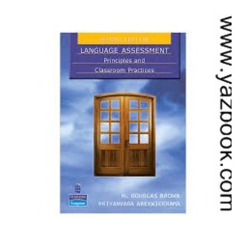LANGUAGE ASSESSMENT PRINCIPLES AND CLASSROOM PRACTICES-ویرایش 2