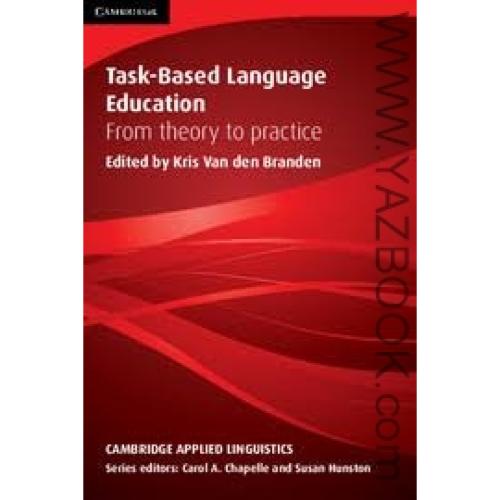 Task-Based Language Education From Theory To Practice-Branden